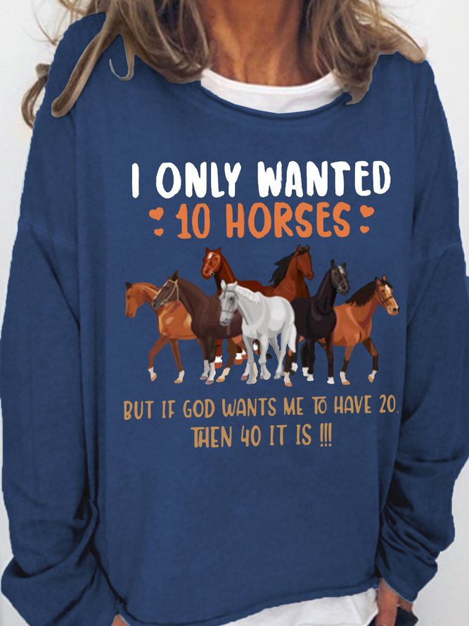 Women's I Only Wanted 10 Horses But If God Wants Me To Have 20 Then 40 Text Letters Simple Crew Neck Sweatshirt