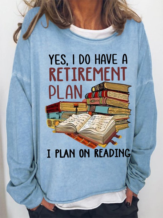 Women's Yes I Do Have A Retirement Plan I Plan On Reading  Bookaholic  Simple Loose Sweatshirt