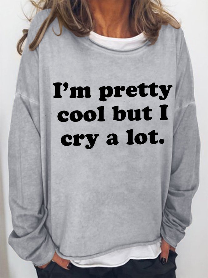 Women's Funny Word I'm Pretty Cool But I Cry A Lot Loose Simple Crew Neck Text Letters Sweatshirt