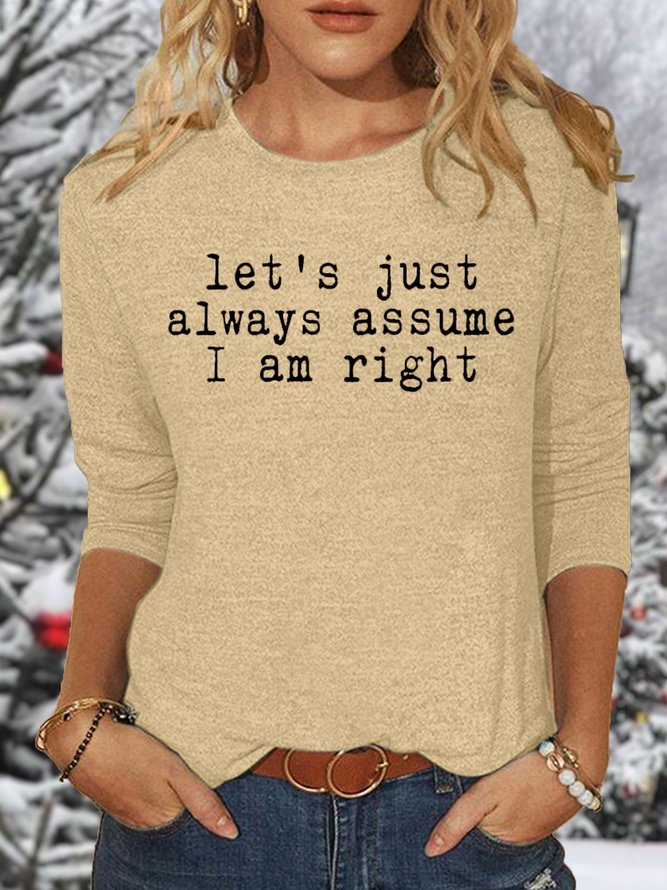 Women's Let's Just Always Assume I Am Right Funny Letter Casual Top