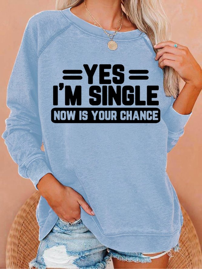 Women's Funny Word Yes, I'm Single Shirt Now Is Your Chance Simple Crew Neck Sweatshirt