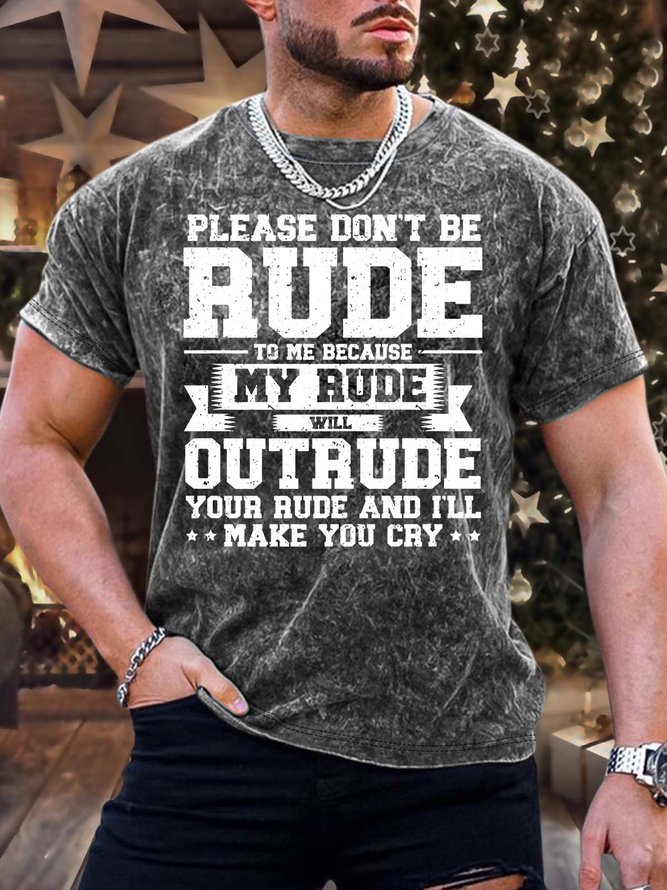 Men’s Please Don’t Be Rude To Me Because My Rude Will Out Rude Crew Neck Casual Regular Fit Text Letters T-Shirt