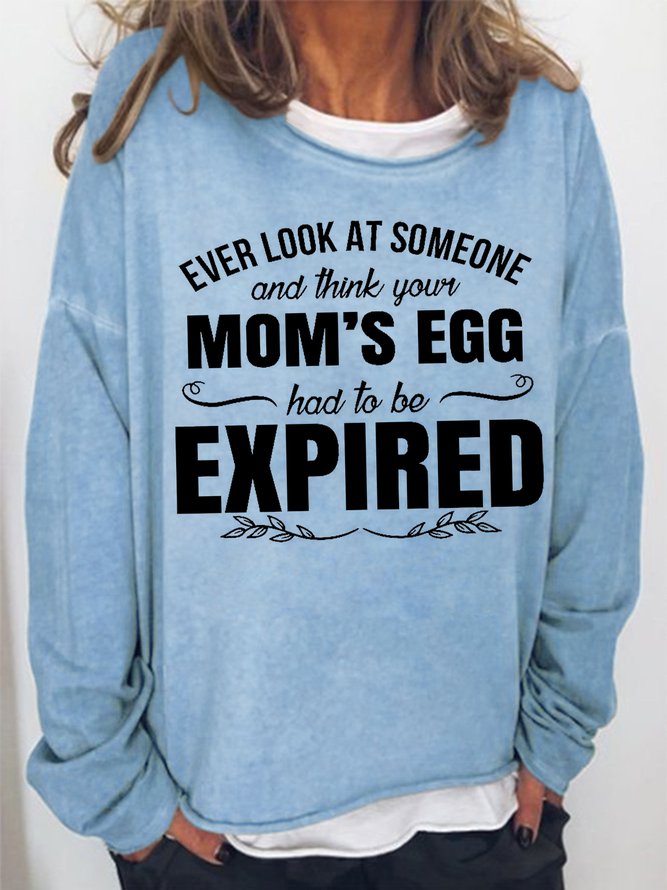 Women's Ever Look At Someone And Think Your Mom‘S Egg Had To Be Expired Funny Graphic Print Crew Neck Loose Casual Sweatshirt