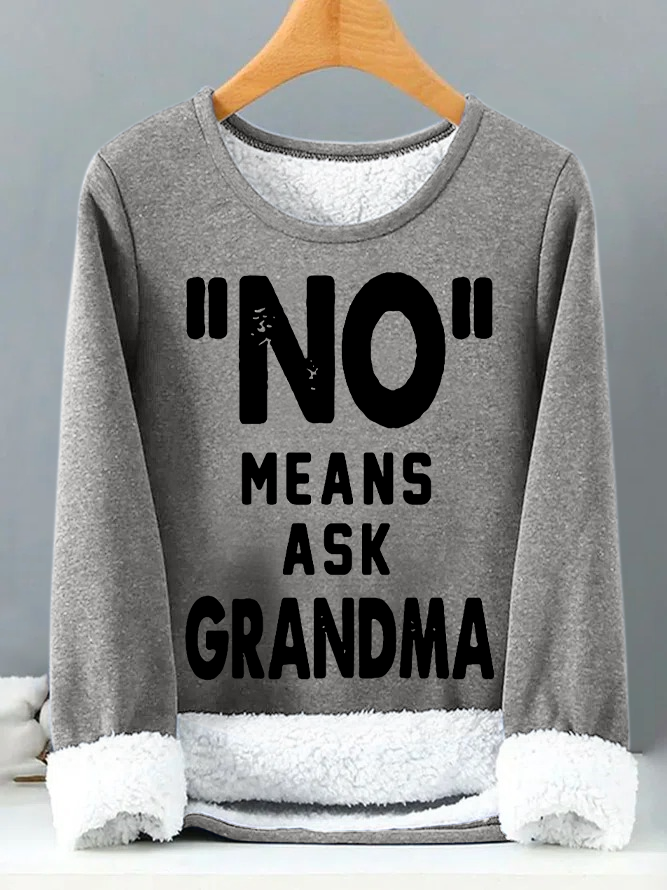 No Means Ask Grandma Womens Warmth Fleece Sweatshirt
