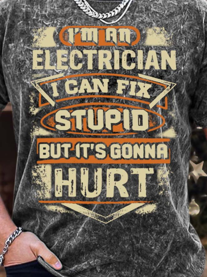 Men’s I’m An Electrician I Can Fix Stupid But It’s Gonna Hurt Casual Regular Fit Text Letters Crew Neck T-Shirt