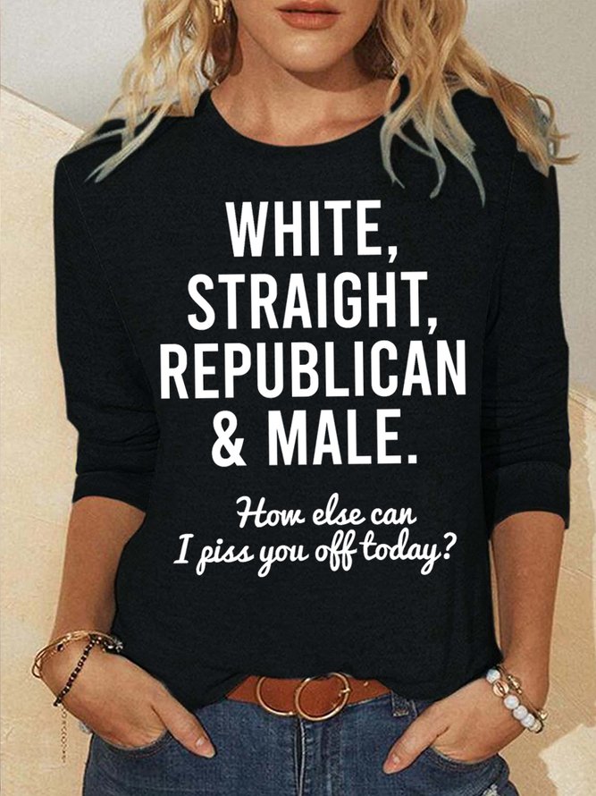 Women‘s White Straight Republican How Else Can I Piss You Off Today Text Letters Long Sleeve Top