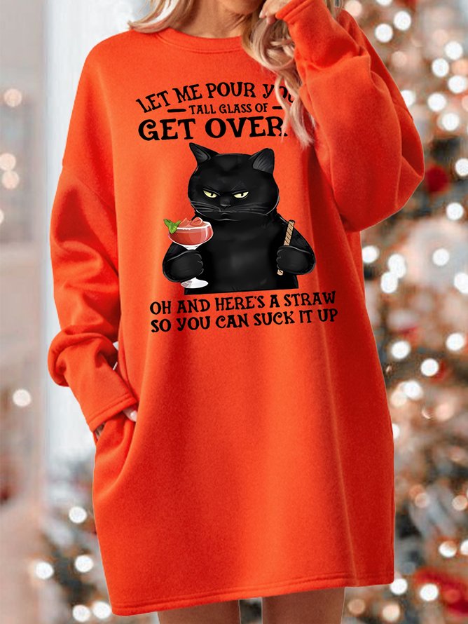 Let Me Pour You A Tall Glass Of Get Over It Oh And Here’s A Straw So You Can Suck It Up Womens Sweatshirt Dress