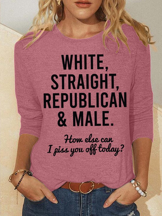 Women‘s White Straight Republican How Else Can I Piss You Off Today Text Letters Long Sleeve Top