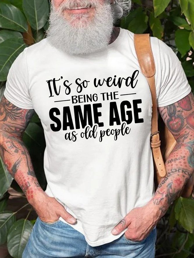 Men's It Is So Weird Being The Same Age As Ald People Funny Graphic Print Casual Crew Neck Cotton Text Letters T-Shirt