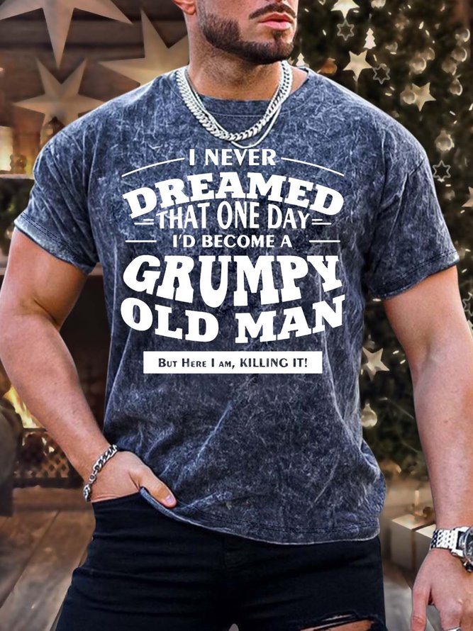 Men’s I Never Dreamed That One Day I’d Become A Grumpy Old Man Text Letters Regular Fit Crew Neck Casual T-Shirt