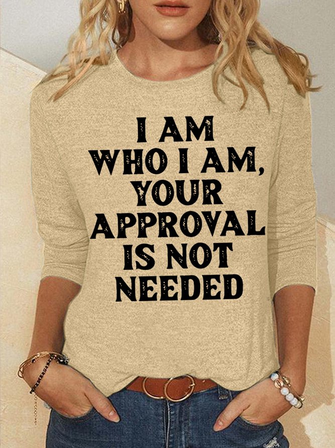 Women's I Am Who I Am Your Approval Is Not Needed Regular Fit Simple Text Letters Long Sleeve Top