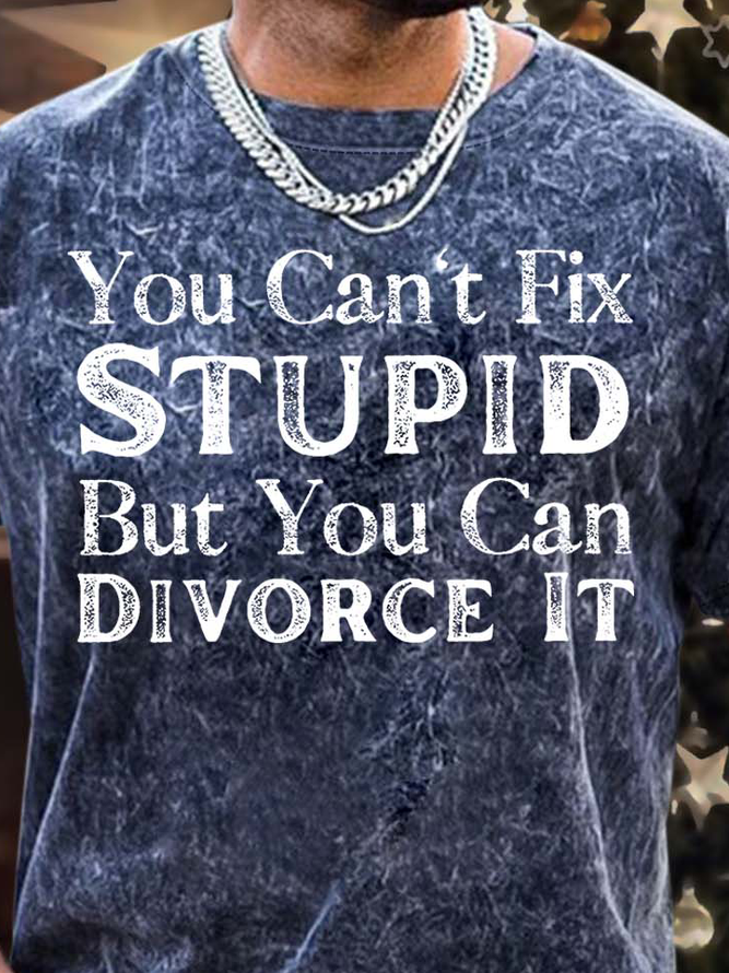 Men’s You Can’t Fix Stupid But You Can Divorce It Text Letters Regular Fit Casual T-Shirt