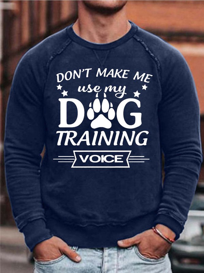 Men’s Don’t Make Me Use My Dog Training Voice Crew Neck Simple Text Letters Sweatshirt