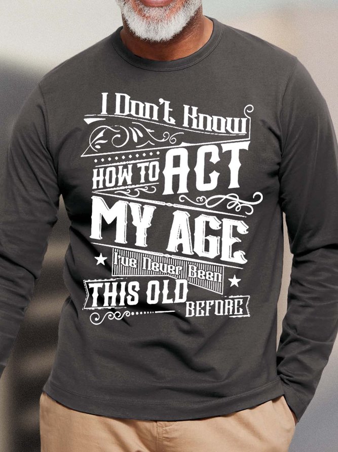 Men’s I Don’t Know How To Act My Age I’ve Never Been This Old Before Casual Loose Top