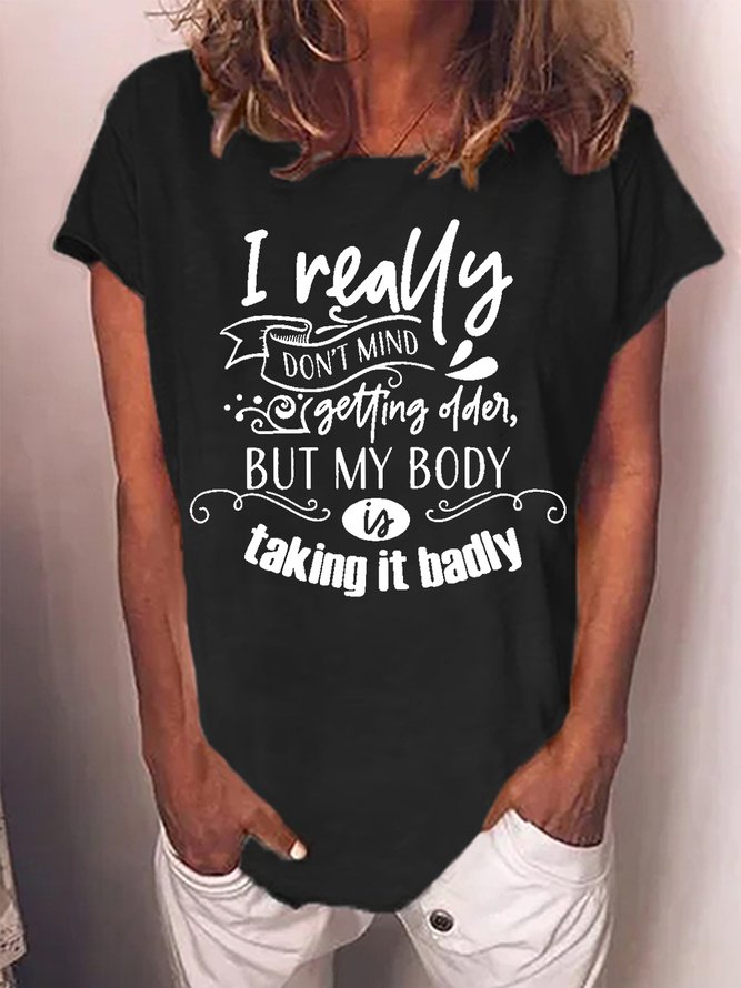 Women's I Really Do Not Mint Getting Older But My Body Is Taking It Badly Funny Graphic Print Casual Crew Neck Text Letters Loose T-Shirt