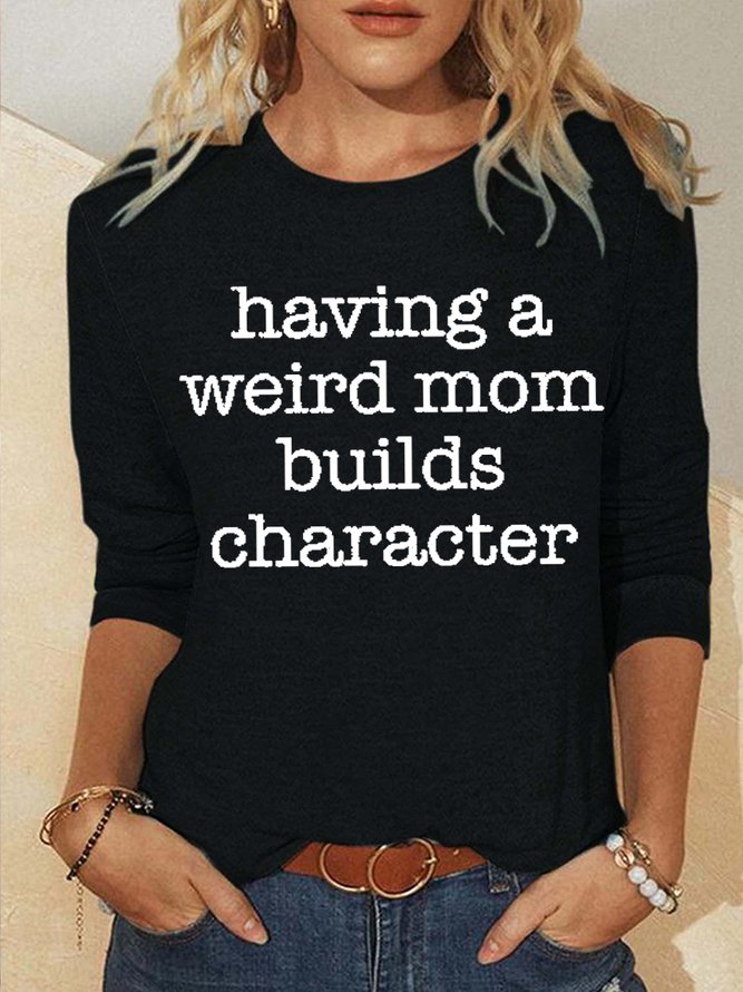 Women’s Having a Weird Mom Builds Character  Cotton-Blend Simple Long Sleeve Top