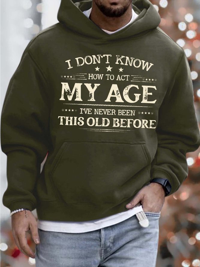 Men’s I Don’t Know How To Act My Age I’ve Never Been This Old Before Hoodie Casual Sweatshirt