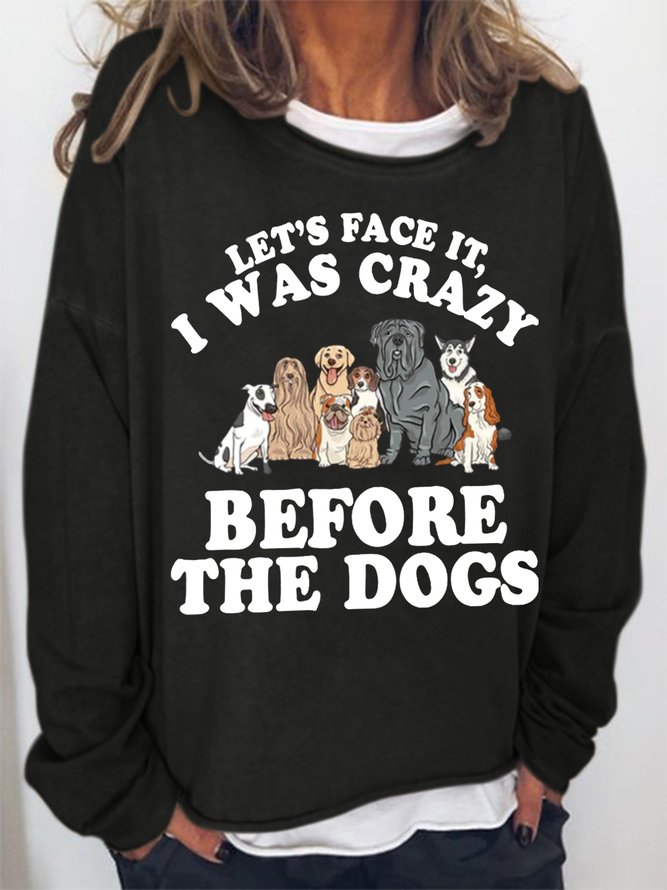 Women's Let's Face It I Was Crazy Before The Dogs Crew Neck Loose Simple Sweatshirt
