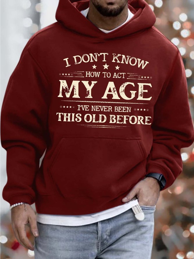 Men’s I Don’t Know How To Act My Age I’ve Never Been This Old Before Hoodie Casual Sweatshirt