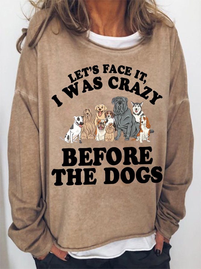 Women's Let's Face It I Was Crazy Before The Dogs Crew Neck Loose Simple Sweatshirt