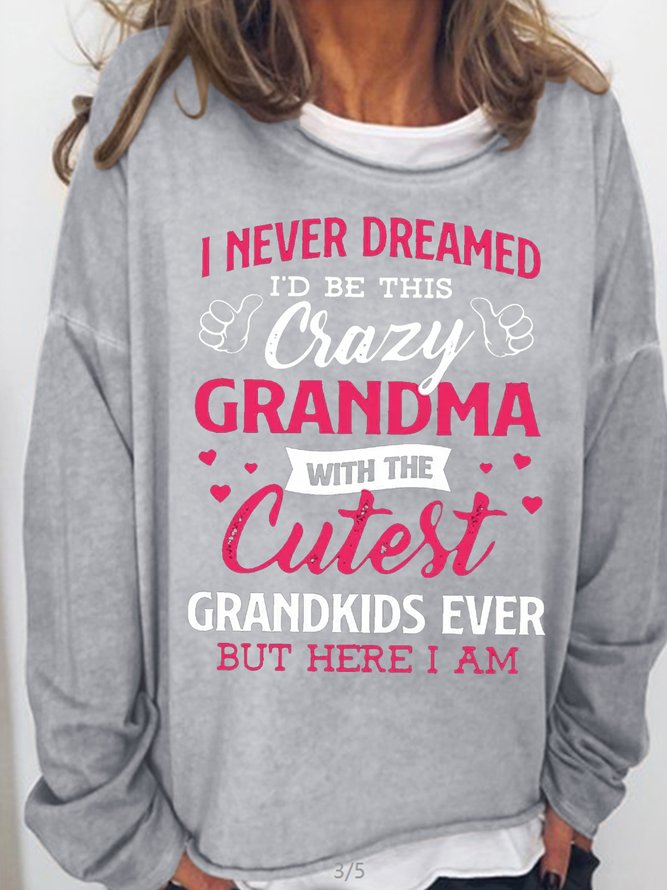 Women‘s I Never Dreamed I'd Be This Crazy Grandma Crew Neck Casual Sweatshirt