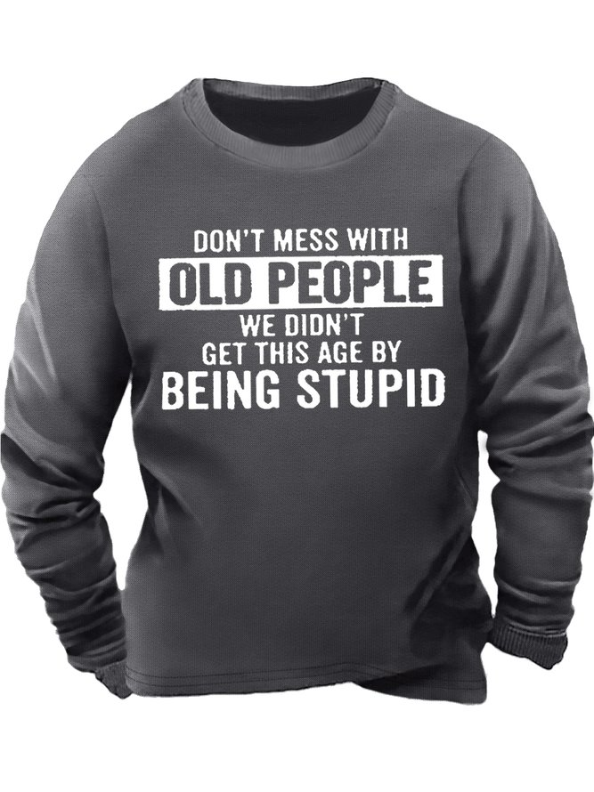 Men's Don't Mess With Old People We Didn’T Get This Age By Being Stupid Funny Graphic Print Casual Cotton-Blend Text Letters Sweatshirt