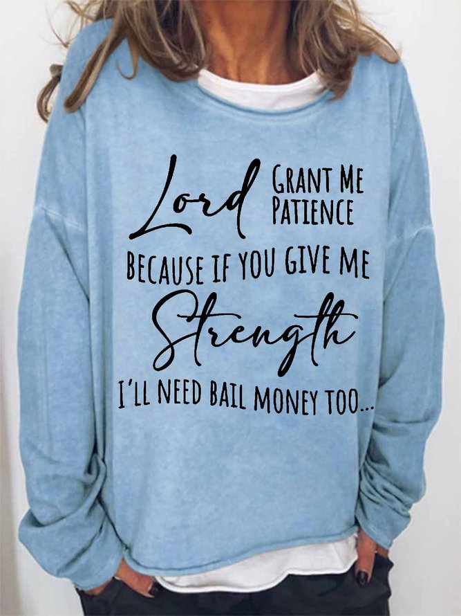 Women's Faith Word Lord Grant Me Patience Because If You Give Me Strength I'll Need Bail Money Too Simple Sweatshirt