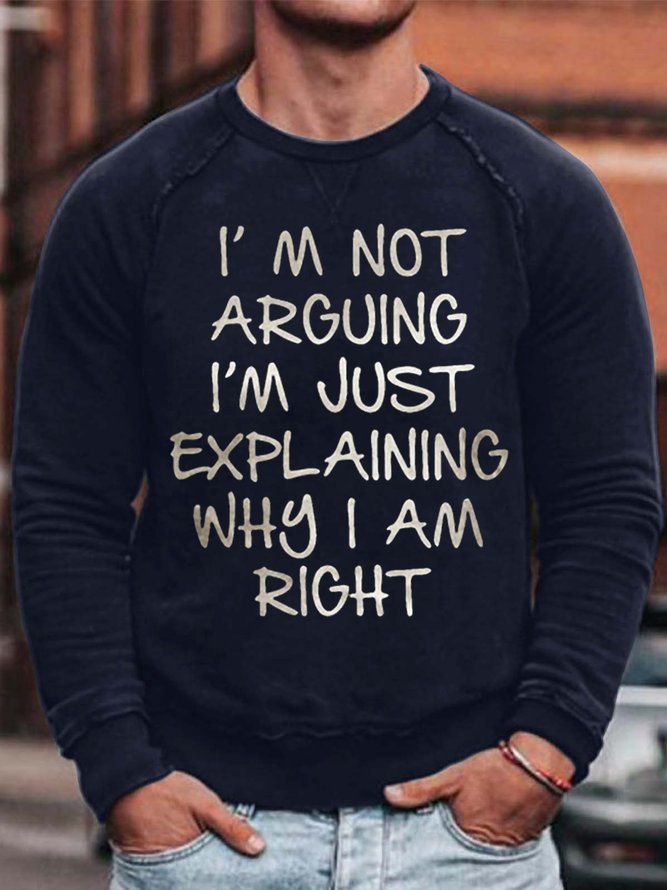 Men's I Am Arguing I Am Just Explaining Why I Am Right Funny Graphic Print Text Letters Cotton-Blend Casual Sweatshirt