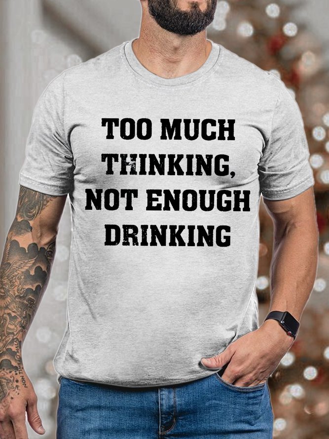 Men's Too Much Thinking Not Enough Drinking Funny Graphic Print Text Letters Cotton Casual T-Shirt
