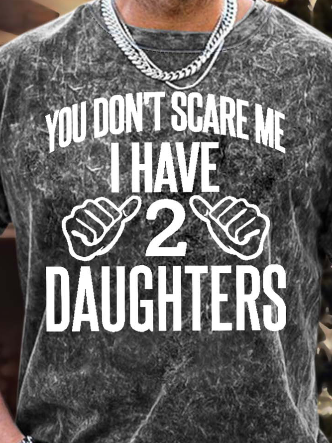 Men’s You Don’t Scare Me I Have 2 Daughters Casual Regular Fit T-Shirt