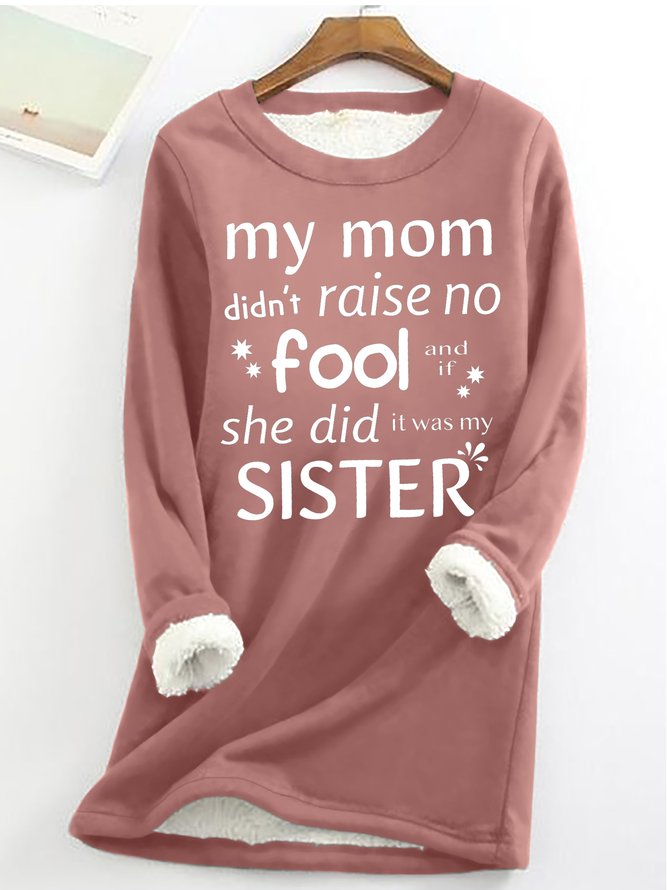 Women's Funny Quote My Mom Didn't Raise No Fool It Was My Sister Text Letters Crew Neck Sweatshirt