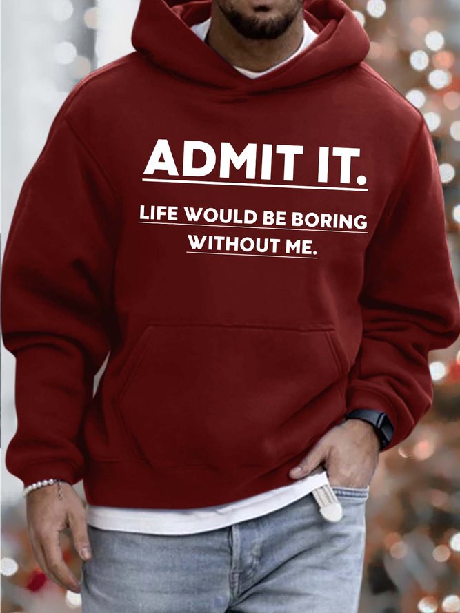 Men’s Admit It Life Would Be Boring Without Me Hoodie Loose Text Letters Casual Sweatshirt