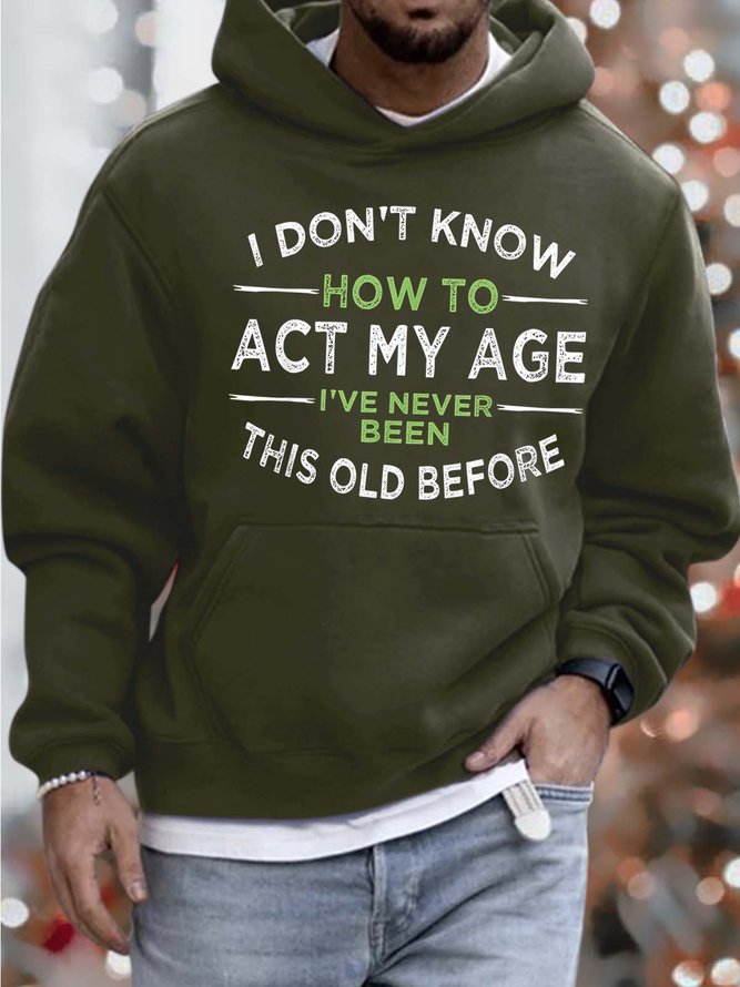 Men I Don’t Know How To Act My Age Hoodie Sweatshirt