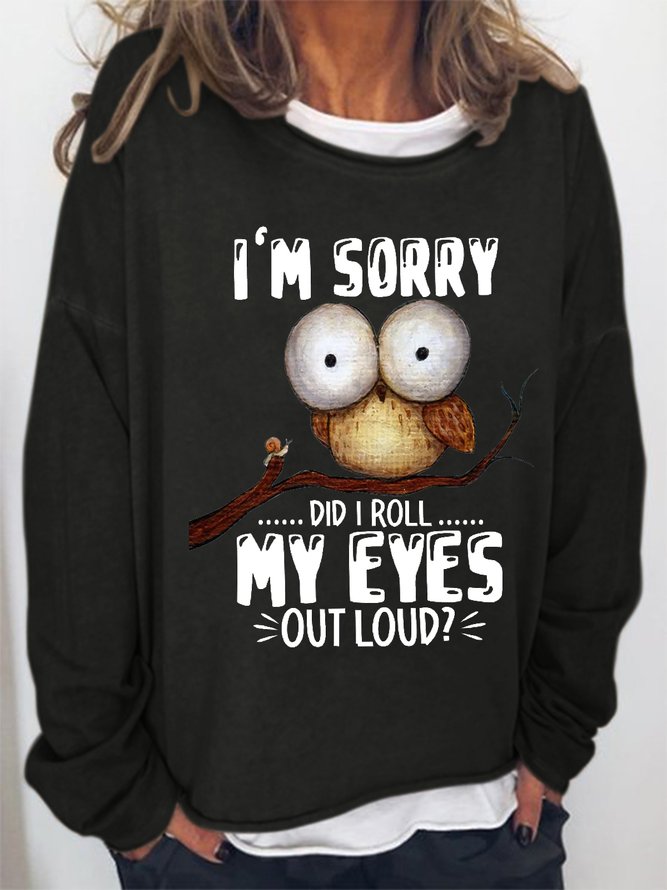 Women’s Funny Owl I'm sorry Did I Roll My Eyes Out Loud Loose Simple Crew Neck Sweatshirt