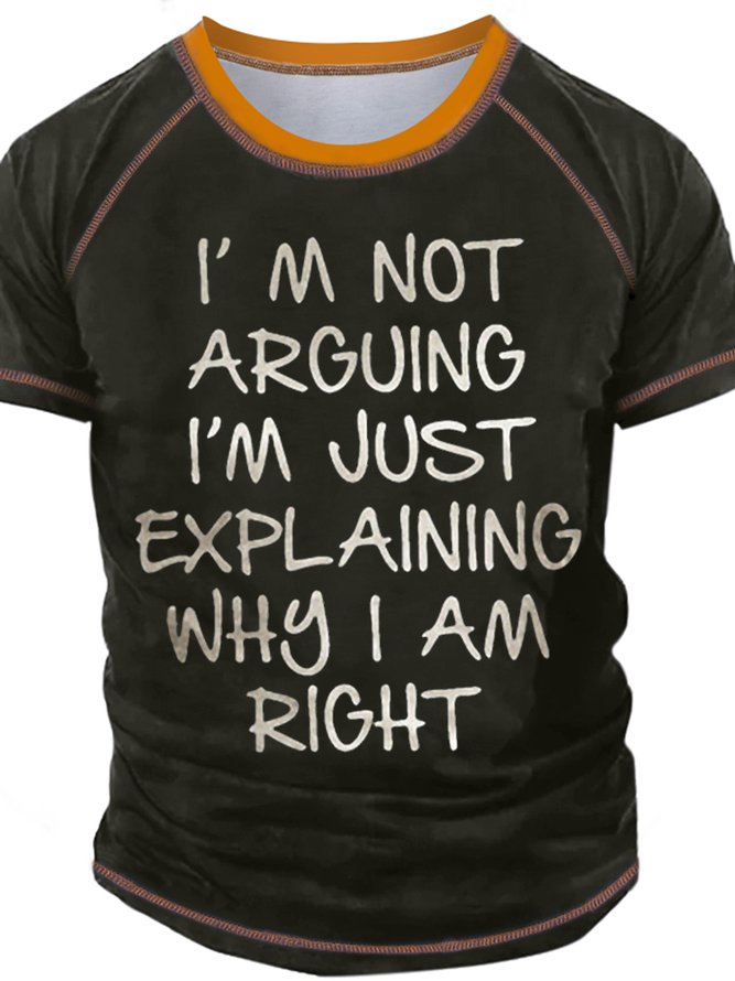 Men's I Am Arguing I Am Just Explaining Why I Am Right Funny Graphic Print Regular Fit Casual Crew Neck Text Letters T-Shirt