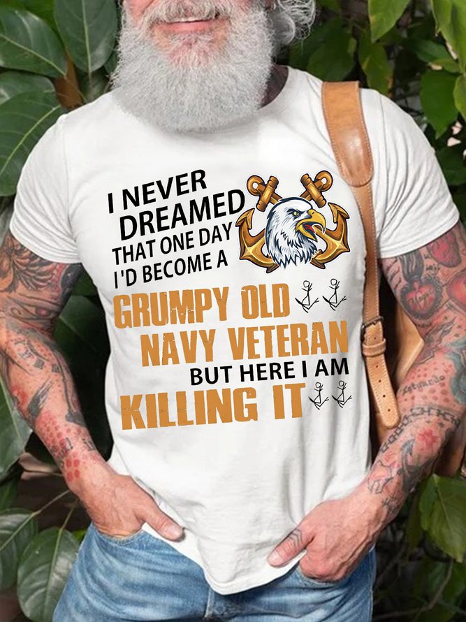 Men's I Never Dreamed That One Day I'd Become A   Grumpy Old Navy Veteran Funny Graphic Print Casual Crew Neck Text Letters Cotton T-Shirt