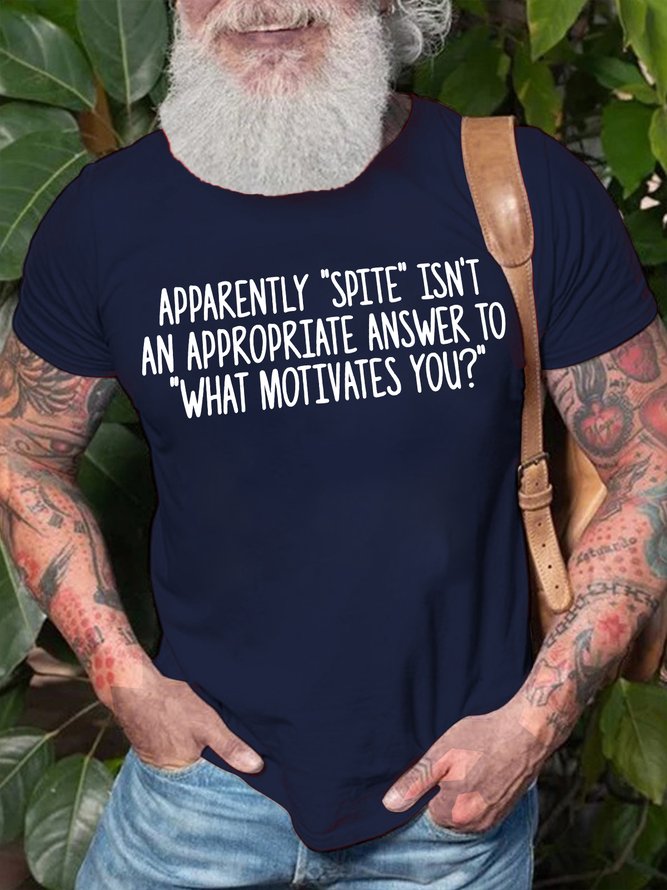 Men's Apparently Spite Isn't An Appropriate Answer To What Motivates You Funny Graphic Print Text Letters Casual Crew Neck Cotton T-Shirt