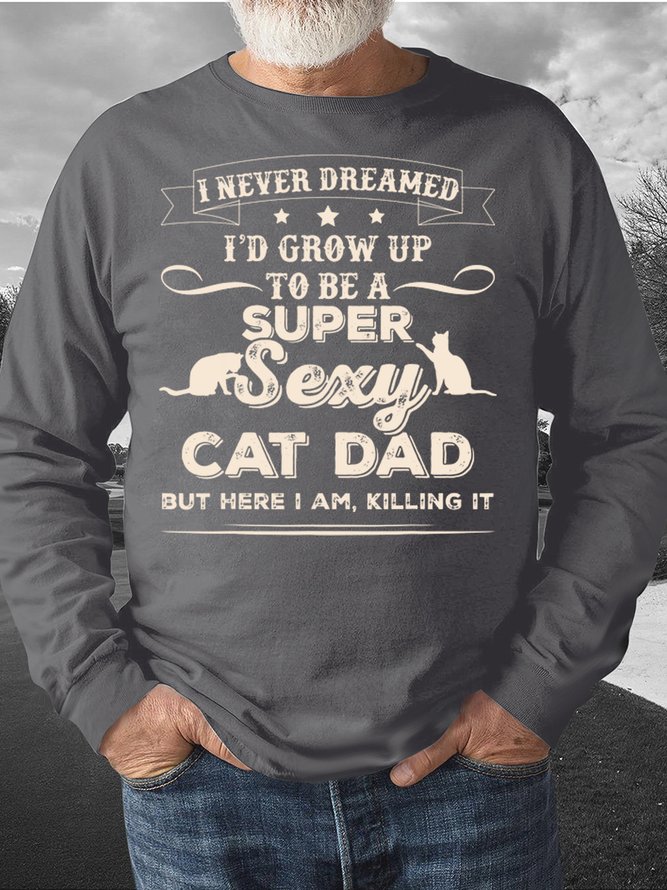 Men’s I Never Dreamed I’d Grow Up To Be A Super Sexy Cat Dad Text Letters Regular Fit Casual Crew Neck Sweatshirt