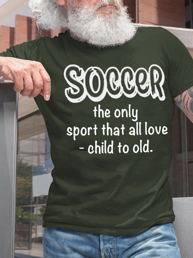 Mens Funny Soccer Shirt Soccer The Only Sport That All Love Child To Old T-Shirt