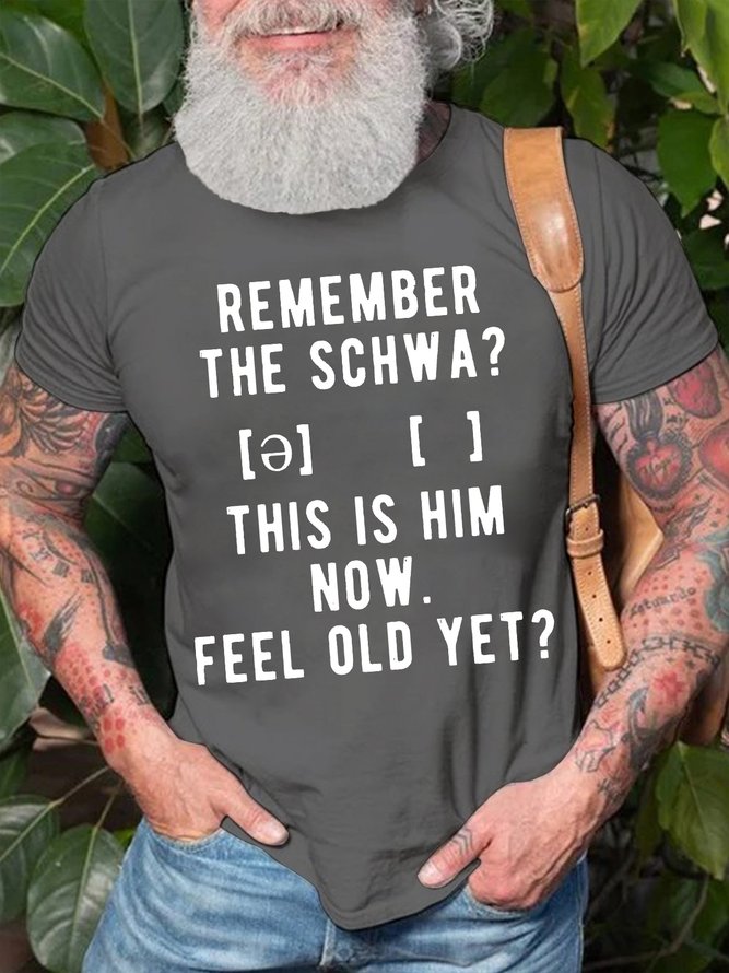 Men's Remenber The Schwa Old This Is Him Now Feel Old Yet Funny Graphic Print Text Letters Casual Cotton T-Shirt