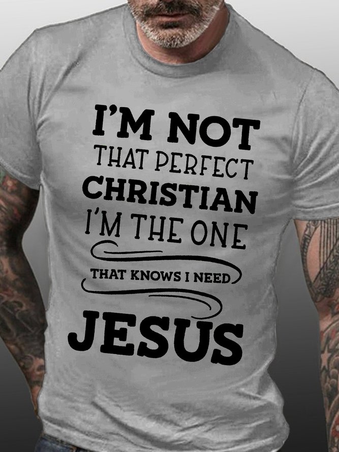 Men's I Am Not That Perfect Christian I Am The One That Knows I Need Jesus Funny Graphic Print Casual Loose Text Letters Cotton T-Shirt