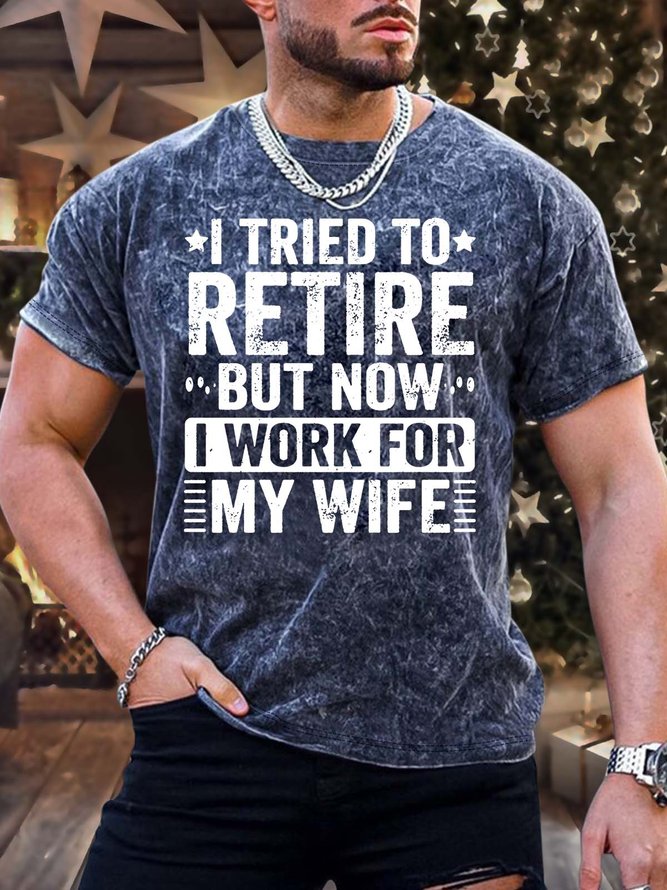 Men’s I Tried To Retire But Now I Work For My Wife Crew Neck Casual T-Shirt