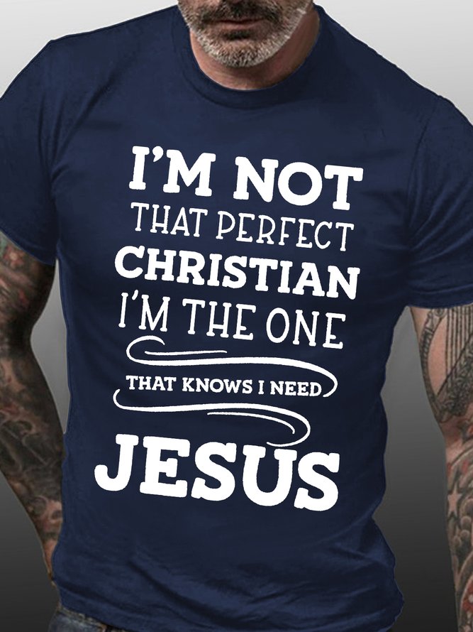Men's I Am Not That Perfect Christian I Am The One That Knows I Need Jesus Funny Graphic Print Casual Loose Text Letters Cotton T-Shirt