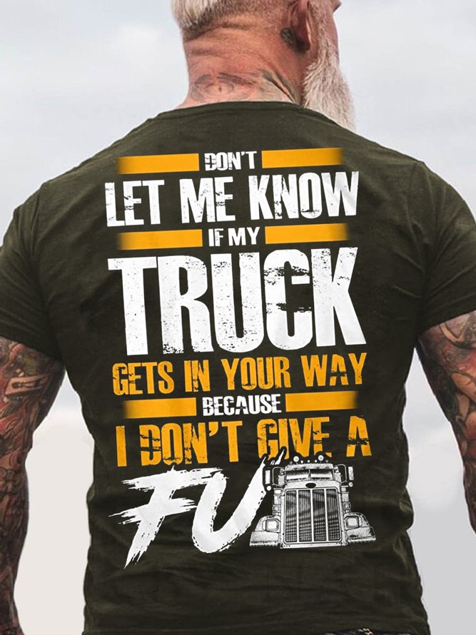 Men's Don't Let Me Know If My Truck Gets In Your Way Because I Don't Give A F Funny Graphic Print Cotton Casual Text Letters T-Shirt