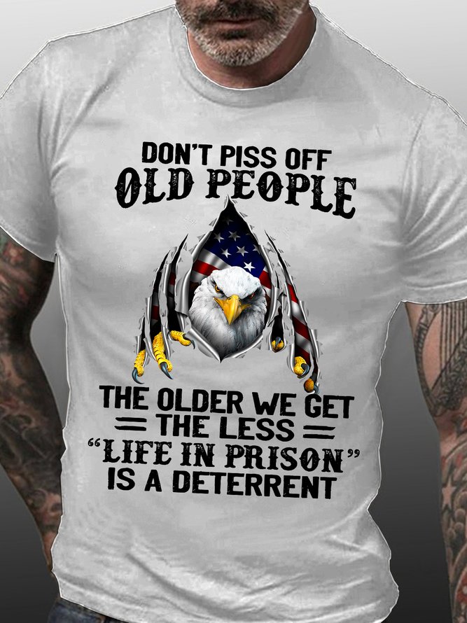 Men's Don’t piss off old people the older we get the less “life in prison” is a deterrent Casual Loose Cotton T-Shirt