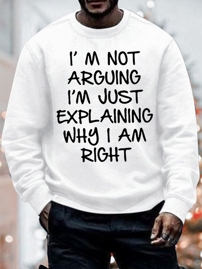 Men's I Am Not Arguing I Am Just Explaining Why I Am Right Funny Graphic Print Text Letters Casual Sweatshirt
