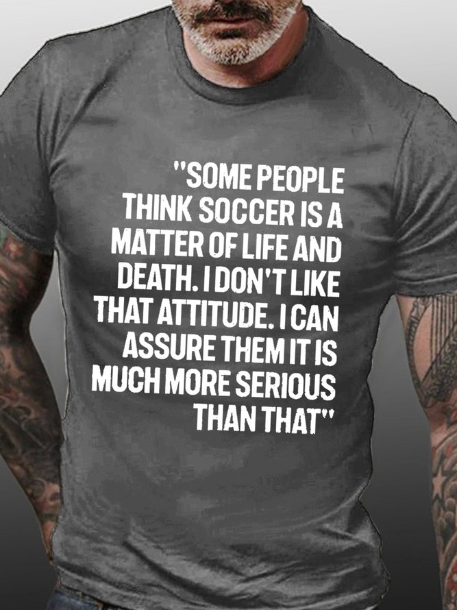 Mens Funny Soccer Shirt Some People Think Soccer Is A Matter Of Life And Death T-Shirt