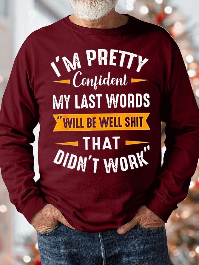 Men's I Am Pretty Confident My Last Words Will Be Well Dass That Didn't Work Funny Graphic Print Casual Crew Neck Text Letters Sweatshirt