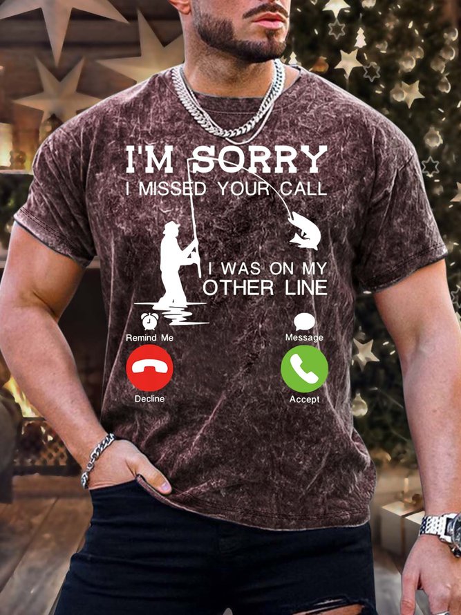 Men’s I’m Sorry I Missed Your Call I Was On My Other Line Crew Neck Casual Regular Fit T-Shirt