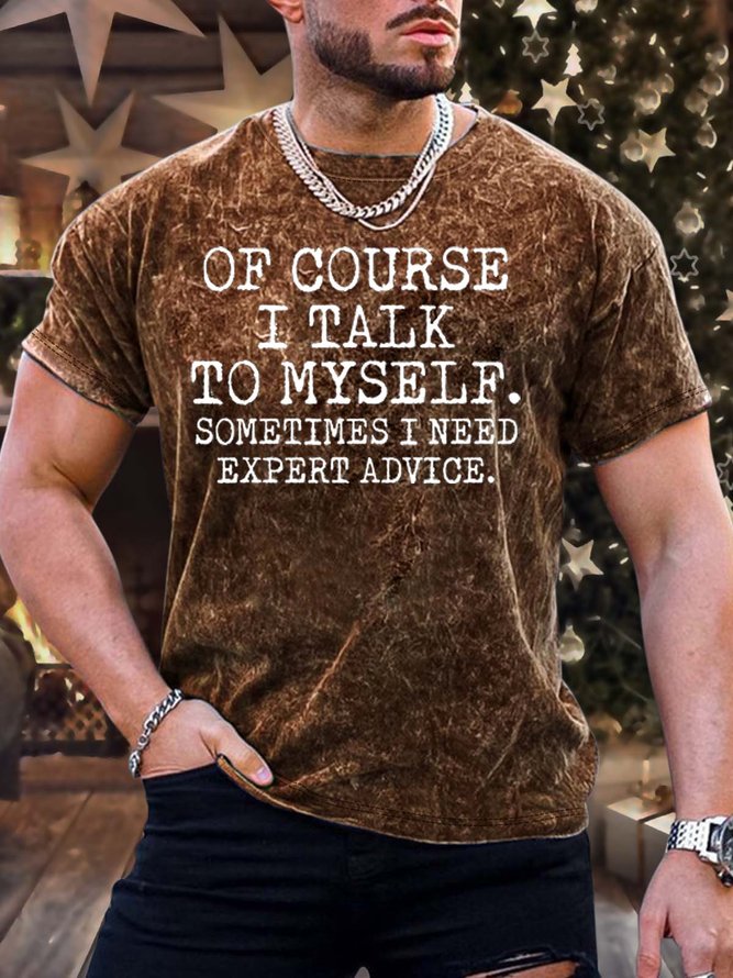 Men’s Of Course I Talk To Myself Sometimes I Need Expert Advice Casual Text Letters T-Shirt